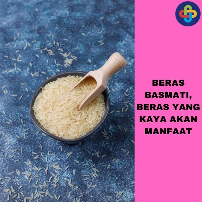 Beras Basmati, Beras Yang Kaya Akan Manfaat